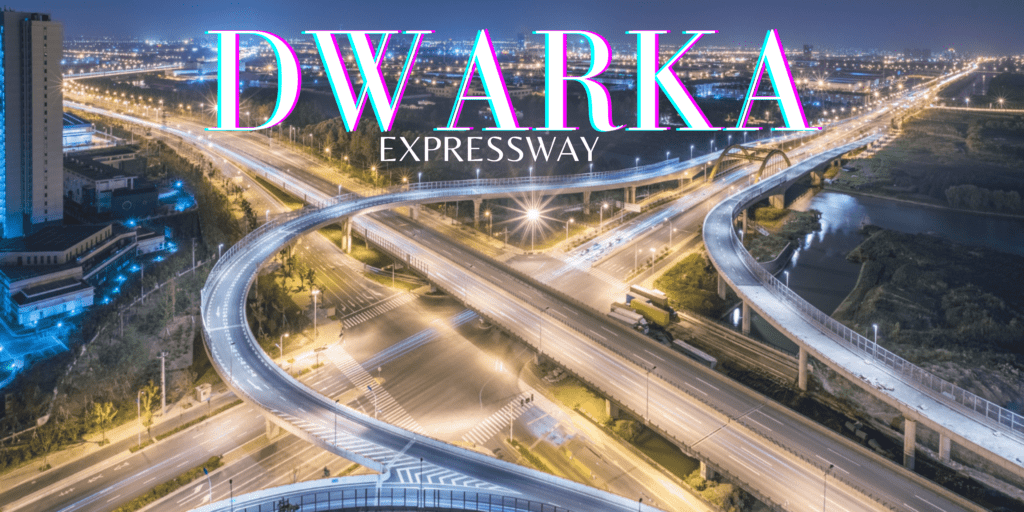 Dwarka Expressway Unlocking the Future of Real Estate Investment